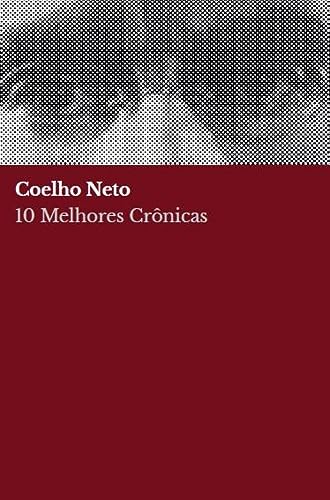 10 melhores crônicas – Coelho Neto: