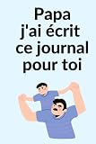 papa j'ai ecrit ce journal pour toi: cadeau Fête des Pères/ecrire un journal pour son père/écris ce que tu aimes chez ton père