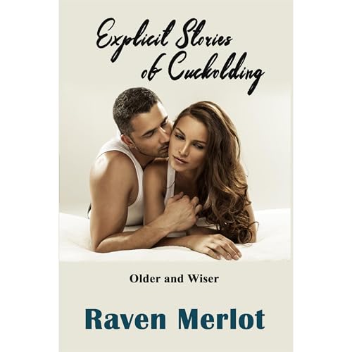 Explicit Stories of Cuckolding - Older and Wiser Audiobook By Raven Merlot cover art
