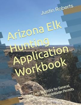 Paperback Arizona Elk Hunting Application Workbook: Hunt Code Statistics for General, Archery, and Muzzleloader Permits Book