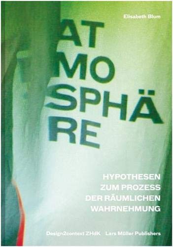 Atmosphäre: Hypothesen zum Prozess der räumlichen Wahrnehmung Atmosphäre: Hypothesen zum Prozess der räumlichen Wahrnehmung