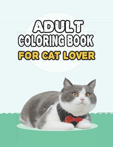 Adult Coloring Book For Cat Lover: A Fun Easy, Relaxing, Stress Relieving Beautiful Cats Large Print Adult Coloring Book Of Kittens, Kitty And Cats, ... Coloring Book For Adults Relaxation Cat Dad