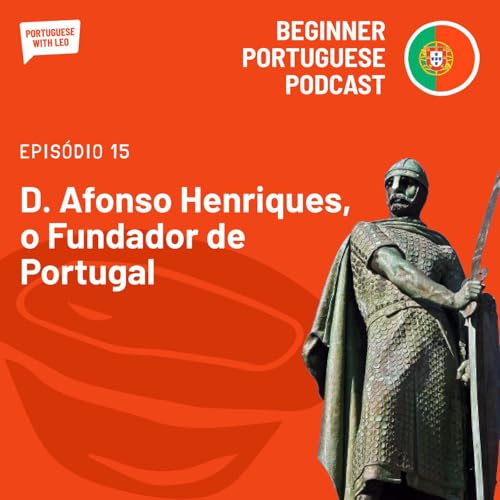 Ep. 15 - D. Afonso Henriques, o Fundador de Portugal
