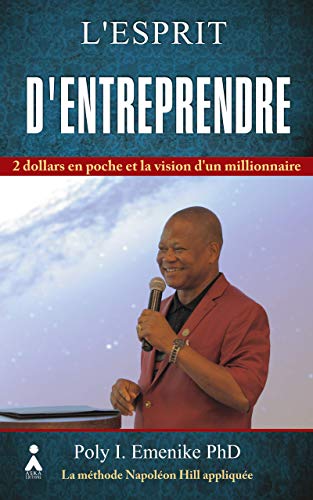 L'esprit d'entreprendre: 2 dollars en poche et la vision d'un millionnaire L'esprit d'entreprendre: 2 dollars en poche et la vision d'un millionnaire