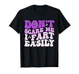 Don't Scare Me I Fart Easily Funny Sarcastic Joke T-Shirt