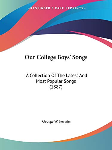 Our College Boys' Songs: A Collection Of The Latest And Most Popular Songs (1887)