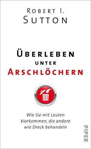 Überleben unter Arschlöchern: Wie Sie mit Leuten klarkommen, die andere wie Dreck behandeln Überleben unter Arschlöchern: Wie Sie mit Leuten klarkommen, die andere wie Dreck behandeln