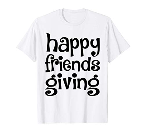 Thanksgiving Happy Friendsgiving Shirt Funny Gift Camiseta