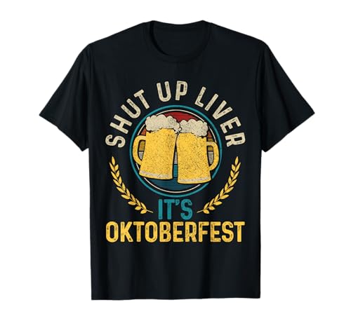 Shut Up Liver It's Oktoberfest German Bavarian Cadeau humoristique T-Shirt
