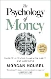 The Psychology of Money: Timeless lessons on wealth, greed, and happiness