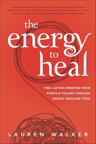 The Energy to Heal: Find Lasting Freedom From Stress &