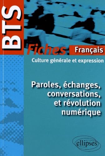 Paroles, échanges, conversations et révolution numérique: Fiches de culture générale et expression