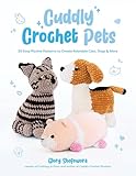 Cuddly Crochet Pets: 30 Easy Plushie Patterns to Create Adorable Cats, Dogs & More