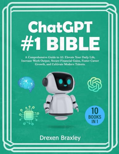 Chat GPT #1 Bible - 10 Books in 1: A Comprehensive Guide to AI: Elevate Your Daily Life, Increase Work Output, Secure Financi