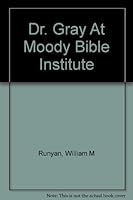 Dr. Gray at Moody Bible Institute B00088H56Q Book Cover