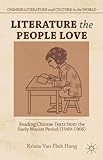 Literature the People Love: Reading Chinese Texts from the Early Maoist Period (1949-1966) (Chinese Literature and Culture in the World)
