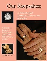 OUR KEEPSAKES: A Picture Book of Keepsakes, Treasures, and Mementos: Residents of Longhorn Village Share Objects They Hold on to and Cherish 1072848252 Book Cover