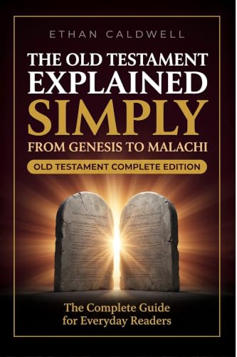 The Old Testament Explained Simply: A Complete Bible Study Guide to All 39 Books From Genesis to Malachi in Plain English