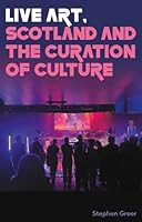 Live Art, Scotland and the Curation of Culture 1526172275 Book Cover