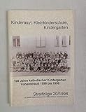  Kinderasyl, Kleinkinderschule, Kindergarten. 100 Jahre katholischer Kindergarten Vohenstrauß 1898 bis 1998. Streifzüge 20/1998.