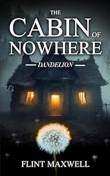 The Cabin of Nowhere: Dandelion