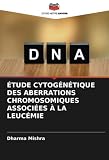 ÉTUDE CYTOGÉNÉTIQUE DES ABERRATIONS CHROMOSOMIQUES ASSOCIÉES À LA LEUCÉMIE