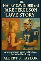 The Haley Cavinder and Jake Ferguson Love Story: A Journey from Court to Gridiron, Sealed with a Ring B0F5M31M6J Book Cover
