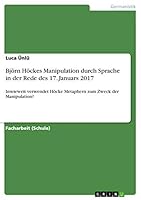 Björn Höckes Manipulation durch Sprache in der Rede des 17. Januars 2017: Inwieweit verwendet Höcke Metaphern zum Zweck der Manipulation? 3668753652 Book Cover