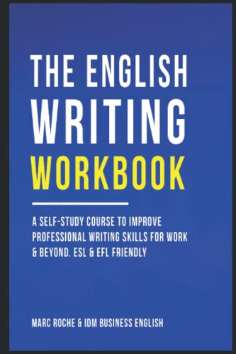 The English Writing Workbook ©: A Self-Study Course to Improve Professional Writing Skills for Work & Beyond. Professional English Style & Use: ESL & ... Speaking, Writing, and Vocabulary Books) - Roche, Marc