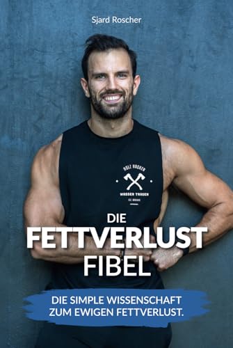 Fettverlust Fibel: Die simple Wissenschaft zum ewigen Fettverlust