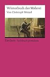 Wörterbuch der Malerei: Wetzel, Christoph – Erklärungen; Fachbegriffe; Stilepochen; Kunstgeschichte – 19567 (Reclams Universal-Bibliothek)