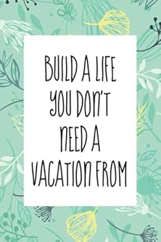 Paperback Build a life you don't need a vacation from: An inspirational blank lined journal elegant design for study , work , random writing , journaling 6x9 , 120 pages Book