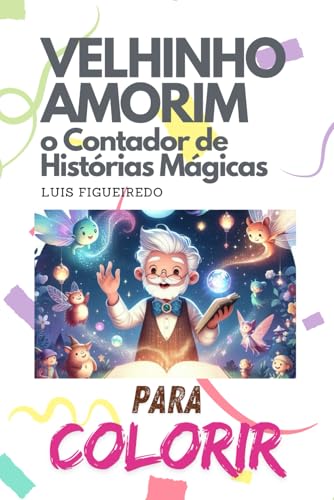 Velhinho Amorim - O Contador de Histórias Mágicas - Para Colorir (Portuguese Edition)