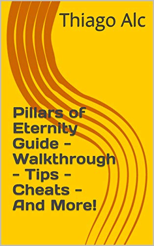 Pillars of Eternity Guide - Walkthrough - Tips - Cheats - And More! (English Edition)