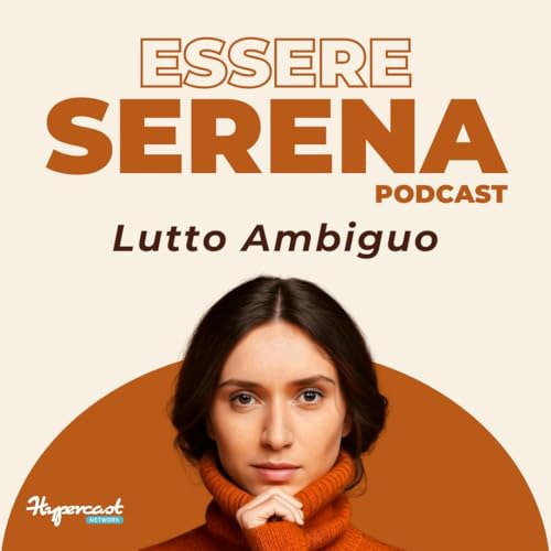 69 - SOLO - Quando Perdi Chi Ami Due Volte: La Mia Storia con il Lutto Ambiguo