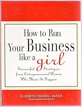 How to Run Your Business Like a Girl: Successful Strategies from Entrepreneurial Women Who Made It Happen
