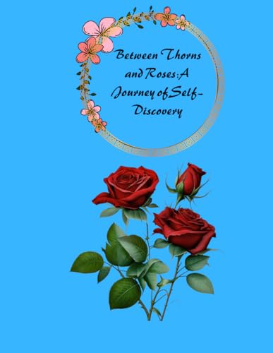 A book for teenagers between thorns and roses: a journey of self-discovery by Miloud Th