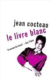 [{ Le Livre Blanc By Cocteau, Jean ( Author ) Nov - 01- 2013 ( Paperback ) } ] - Jean Cocteau