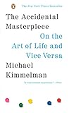 The Accidental Masterpiece: On the Art of Life and Vice Versa
