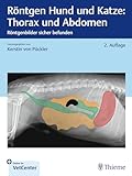  Röntgen Hund und Katze: Thorax und Abdomen: Röntgenbilder sicher befunden