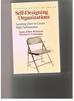 Self Designing Organizations: Learning How to Create High Performance (Organizational Development Series)