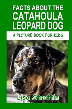 Facts About The Catahoula Leopard Dog - Book #108 of the A Picture Book for Kids
