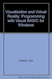 Visualization and Virtual Reality: 3D Programming With Visual Basic for Windows/Book and Disk