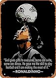 Ysirseu Ronaldinho Metal Tin Sign 8 x 12 in Sports People's Quotes Vintage Poster Man Cave Decorative