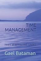 TIME MANAGEMENT: Heart of EFFECTIVE LIVING 1521223386 Book Cover