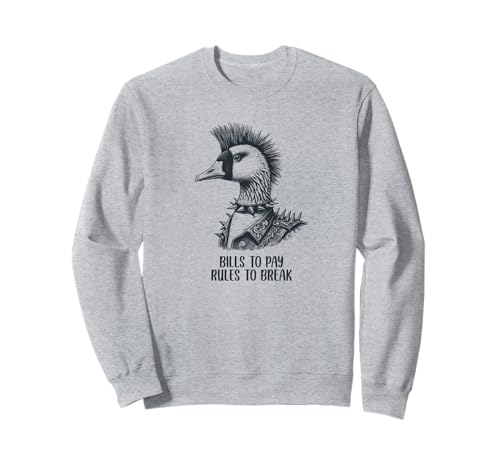 Goose with Punk Mohawk Hairstyle,Bills to Pay,Rules to Break Sweatshirt
