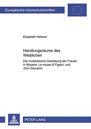 Handlungsräume des Weiblichen: Die musikalische Gestaltung der Frauen in Mozarts "Le nozze di Figar Handlungsräume des Weiblichen: Die musikalische Gestaltung der Frauen in Mozarts "Le nozze di Figar