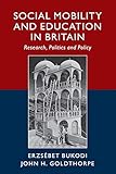 Social Mobility and Education in Britain: Research, Politics and Policy