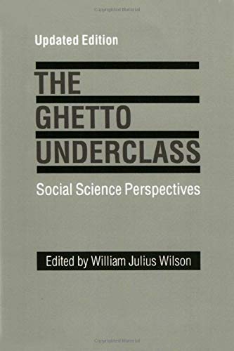 The Ghetto Underclass: Social Science Perspectives