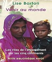 Venir au monde: les rites de l'enfantement sur les cinq continents 2228901954 Book Cover